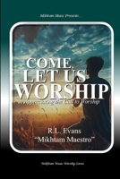 Come, Let Us Worship: Appreciating the Call to Worship (Mikhtam Music Worship Series) 160141658X Book Cover