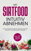 Mit Sirtfood intuitiv abnehmen: Wie Sie die Sirtuin Diät einfach umsetzen und Schritt für Schritt Ihr Wunschgewicht erreichen - inkl. der besten Rezep 3755776421 Book Cover
