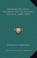 Memoire Du Legat Onufrius Sur Les Affaires De Liege, 1468 (1885) 1166747506 Book Cover