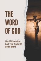 The Word Of God: Lie Of Evolution And The Truth Of God's Word: A Picture Of Christ And The Church B0997VZSNS Book Cover