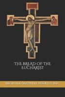 The Bread of the Eucharist 1098567447 Book Cover