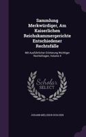 Sammlung Merkwurdiger, Am Kaiserlichen Reichskammergerichte Entschiedener Rechtsfalle: Mit Ausfuhrlicher Erorterung Wichtiger Rechtsfragen, Volume 4 1347655840 Book Cover