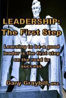 Leadership: The First Step 1482325640 Book Cover