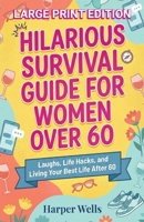 Hilarious Survival Guide for Women Over 60: Laughs, Life Hacks, and Living Your Best Life After 60 (The Women’s Survival Series) 1761591266 Book Cover