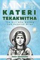 Saint Kateri Tekakwitha: The Girl Who Walked Two Hundred Miles (Mini Saints & Missionaries Library) B0GZF22TDB Book Cover