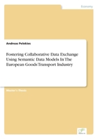 Fostering Collaborative Data Exchange Using Semantic Data Models In The European Goods Transport Industry 396116892X Book Cover