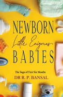 Parenting: Newborn Babies - Little Enigmas: The Saga of First Six Months 8195128718 Book Cover