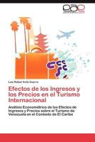 Efectos de los Ingresos y los Precios en el Turismo Internacional: Análisis Econométrico de los Efectos de Ingresos y Precios sobre el Turismo de ... en el Contexto de El Caribe 3847352709 Book Cover