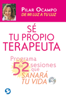 Sé tu propio terapeuta: Un programa de 52 sesiones que sanarán tu vida. De mi luz a tu luz 6079472163 Book Cover
