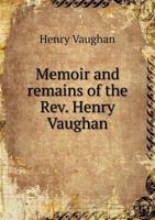 Memoir and Remains of the REV. Henry Vaughan 1373620684 Book Cover