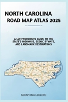 NORTH CAROLINA ROAD MAP ATLAS 2025: A COMPREHENSIVE GUIDE TO THE STATE’S HIGHWAYS, SCENIC BYWAYS, AND LANDMARK DESTINATIONS B0FKXWTKFG Book Cover
