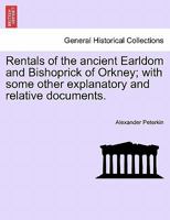 Rentals of the Ancient Earldom and Bishoprick of Orkney: With Some Other Documents, Collected by A. Peterkin 1017637407 Book Cover