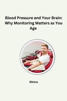 Blood Pressure and Your Brain: Why Monitoring Matters as You Age 3384262352 Book Cover