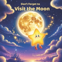 Don't Forget to Visit the Moon (Orion's Dream Adventures) B0H1C5TYKV Book Cover