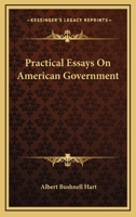 Practical Essays On American Government 1163101613 Book Cover