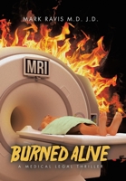Burned Alive: A Medical Legal Thriller 1665772891 Book Cover