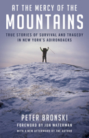 At the Mercy of the Mountains: True Stories of Survival and Tragedy in New York's Adirondacks 1599213044 Book Cover