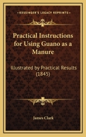 Practical Instructions For Using Guano As A Manure 6th Ed... 1164826255 Book Cover