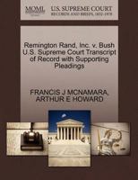 Remington Rand, Inc. v. Bush U.S. Supreme Court Transcript of Record with Supporting Pleadings 1270410083 Book Cover