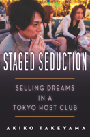 The art of seduction and affect economy: Neoliberal class struggle and gender politics in a Tokyo host club. 0804798540 Book Cover