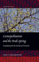 Cosmopolitanism and the Arab Spring: Foundations for the Decline of Terrorism 1433117924 Book Cover