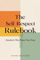 The Self-Respect Rulebook: Standards That Protect Your Peace: Build personal standards for time, relationships, and health 9377784697 Book Cover