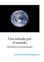 Una mirada por el mundo: Invitación al desasosiego (Spanish Edition) 8411748413 Book Cover