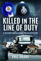 Killed in the Line of Duty : A History of Fallen UK Police Officers 1036120112 Book Cover