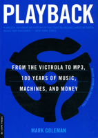 Playback: From the victrola to MP3, 100 Years of Music, Machines, and Money 0306809842 Book Cover