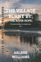 The Village Burnt by: the River Hope 3: The Faithful Father and The Mindful Mother ("TALES OF MENTAL WELLNESS") B09WWFNJ74 Book Cover