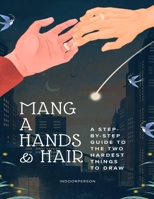 MANGA HANDS & HAIR: A Step-by-Step Guide to the Two Hardest Things to Draw (HOW TO MANGA) B0HDFSM34S Book Cover