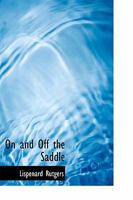 On and off the Saddle; Characteristic Sights and Scenes From the Great Northwest to the Antilles 0548833117 Book Cover