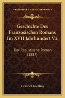 Geschichte Des Franzosischen Romans Im XVII Jahrhundert V2: Der Realistische Roman (1887) 1161180532 Book Cover