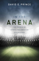 In the Arena: The Promise of Sports for Christian Discipleship 143369025X Book Cover