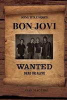 Bon Jovi - Wanted Dead or Alive 0980855101 Book Cover