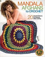 Mandala Afghans to Crochet-20 Colorful, Fun Patterns for Relaxing While Crafting 164021061X Book Cover