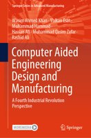 Computer Aided Engineering Design and Manufacturing: A Fourth Industrial Revolution Perspective (Springer Series in Advanced Manufacturing) 3031771052 Book Cover