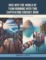Dive into the World of Yarn Bombing with this Captivating Crochet Book: A Must Have for Art Lovers B0CSZ817X5 Book Cover