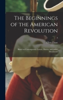 The Beginnings of the American Revolution, Based on Contemporary Letters, Diaries, and Other Documents (Kennikat American Bicentennial Series) B0BPRGCXJ3 Book Cover