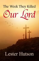 The Week They Killed Our Lord 173242828X Book Cover