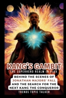 Kang's Gambit: The Superhero Realm in Flux: Behind the Scenes of Jonathan Majors' Fall and the Search for the Next Kang the Conqueror B0CQPLBHGZ Book Cover