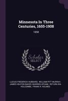 Minnesota In Three Centuries, 1655-1908: Early History... 1378311620 Book Cover