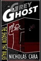 The Grey Ghost: The Shadow that Walks #1 1502845636 Book Cover