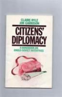 Citizens' Diplomacy: A Handbook on Anglo-Soviet Initiatives 0850363462 Book Cover