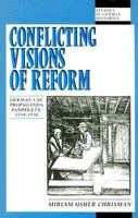 Conflicting Visions of Reform: German Lay Propaganda Pamphlets, 1519-30 (Studies in German Histories) 039103944X Book Cover