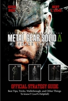 METAL GEAR SOLID DELTA: SNAKE EATER GAME GUIDE: Best Tips, Tricks, Walkthrough, and Other Things To know!!! (100% Helpfull) B0FP32TB3C Book Cover