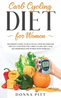 Carb Cycling for Women: Beginner's Guide to Reactivate Your Metabolism and Get Lean With the Carb Cycling Diet. Also Recommended For Women With Diabetes 1513669400 Book Cover