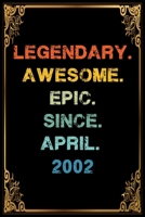 Legendary Awesome Epic Since April 2002 Birthday Notebook journal gift: Lined Notebook / Journal Gift, 120 Pages, 6x9, Soft Cover, Matte Finish 166083810X Book Cover