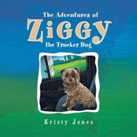 The Adventures of Ziggy the Trucker Dog 1450087515 Book Cover