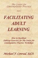 Facilitating Adult Learning: How to facilitate tabletop exercises for The Center for Contemplative Practice 1535590564 Book Cover
